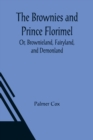 Image for The Brownies and Prince Florimel; Or, Brownieland, Fairyland, and Demonland