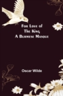 Image for For Love of the King a Burmese Masque