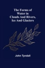 Image for The Forms of Water in Clouds and Rivers, Ice and Glaciers