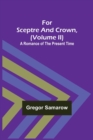 Image for For Sceptre and Crown, Volume II) A Romance of the Present Time
