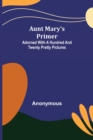 Image for Aunt Mary&#39;s Primer; Adorned with a Hundred and Twenty Pretty Pictures
