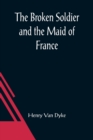 Image for The Broken Soldier and the Maid of France