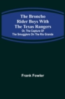 Image for The Broncho Rider Boys with the Texas Rangers; Or, The Capture of the Smugglers on the Rio Grande