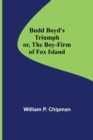 Image for Budd Boyd&#39;s Triumph; or, The Boy-Firm of Fox Island