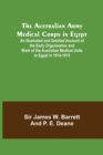 Image for The Australian Army Medical Corps in Egypt; An Illustrated and Detailed Account of the Early Organisation and Work of the Australian Medical Units in Egypt in 1914-1915