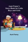 Image for Aunt Fanny&#39;s Story-Book for Little Boys and Girls