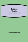 Image for Budge &amp; Toddie; Or, Helen&#39;s Babies at Play