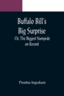Image for Buffalo Bill&#39;s Big Surprise; Or, The Biggest Stampede on Record