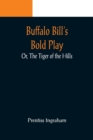 Image for Buffalo Bill&#39;s Bold Play; Or, The Tiger of the Hills