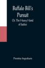 Image for Buffalo Bill&#39;s Pursuit; Or, The Heavy Hand of Justice