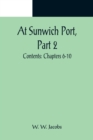 Image for At Sunwich Port, Part 2.; Contents : Chapters 6-10