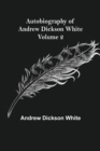 Image for Autobiography of Andrew Dickson White - Volume 2