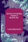 Image for Aunt Jo&#39;s Scrap Bag, Volume 4; My Girls, etc.