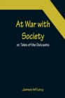 Image for At War with Society; or, Tales of the Outcasts