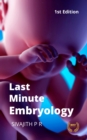 Image for LAST MINUTE EMBRYOLOGY: Human Embryology Made Easy and Digestible for Medical and Nursing Students
