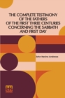 Image for The Complete Testimony Of The Fathers Of The First Three Centuries Concerning The Sabbath And First Day