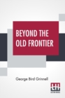 Image for Beyond The Old Frontier : Adventures Of Indian-Fighters, Hunters, And Fur-Traders
