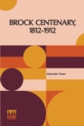 Image for Brock Centenary, 1812-1912 : Account Of The Celebration At Queenston Heights, Ontario, On The 12Th October, 1912 Edited By Alexander Fraser With An Introduction By John Stewart Carstairs