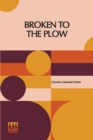 Image for Broken To The Plow