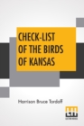 Image for Check-List Of The Birds Of Kansas : Edited By E. Raymond Hall, A. Byron Leonard, Robert W. Wilson