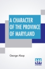 Image for A Character Of The Province Of Maryland