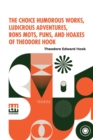 Image for The Choice Humorous Works, Ludicrous Adventures, Bons Mots, Puns, And Hoaxes Of Theodore Hook
