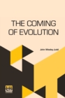 Image for The Coming Of Evolution : The Story Of A Great Revolution In Science