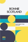 Image for Bonnie Scotland : Described By A. R. Hope Moncrieff Painted By Sutton Palmer