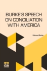 Image for Burke&#39;s Speech On Conciliation With America : Edited With Introduction And Notes By Sidney Carleton Newsom