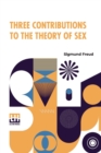 Image for Three Contributions To The Theory Of Sex : Authorized Translation By A.A. Brill, Ph.B., M.D. With Introduction By James J. Putnam, M.D. Edited By Drs. Smith Ely Jelliffe And Wm. A. White
