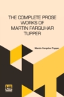 Image for The Complete Prose Works Of Martin Farquhar Tupper