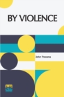 Image for By Violence : With An Introduction By Edward J. O&#39;Brien