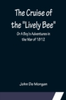 Image for The Cruise of the Lively Bee; Or A Boy&#39;s Adventures in the War of 1812