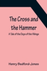 Image for The Cross and the Hammer; A Tale of the Days of the Vikings