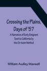 Image for Crossing the Plains, Days of &#39;57; A Narrative of Early Emigrant Tavel to California by the Ox-team Method