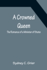 Image for A Crowned Queen; The Romance of a Minister of State