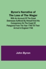 Image for Byron&#39;s Narrative of the Loss of the Wager; With an account of the great distresses suffered by himself and his companions on the coast of Patagonia from the year 1740 till their arrival in England 17
