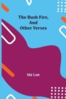 Image for The Bush Fire, and Other Verses
