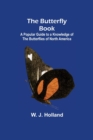 Image for The Butterfly Book; A Popular Guide to a Knowledge of the Butterflies of North America