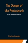Image for The Gospel of the Pentateuch : A Set of Parish Sermons