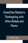 Image for Grand&#39;ther Baldwin&#39;s Thanksgiving, with Other Ballads and Poems