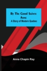 Image for By the Good Sainte Anne : A Story of Modern Quebec