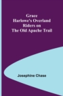 Image for Grace Harlowe&#39;s Overland Riders on the Old Apache Trail