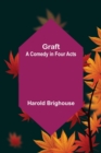Image for Graft : A Comedy in Four Acts