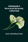 Image for Autobiography of Ma-ka-tai-me-she-kia-kiak, or Black Hawk