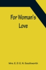Image for For Woman&#39;s Love