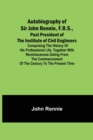 Image for Autobiography of Sir John Rennie, F.R.S., Past President of the Institute of Civil Engineers; Comprising the history of his professional life, together with reminiscences dating from the commencement 