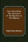 Image for Four Afoot Being the Adventures of the Big Four on the Highway