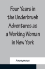 Image for Four Years in the Underbrush Adventures as a Working Woman in New York
