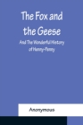 Image for The Fox and the Geese; and The Wonderful History of Henny-Penny